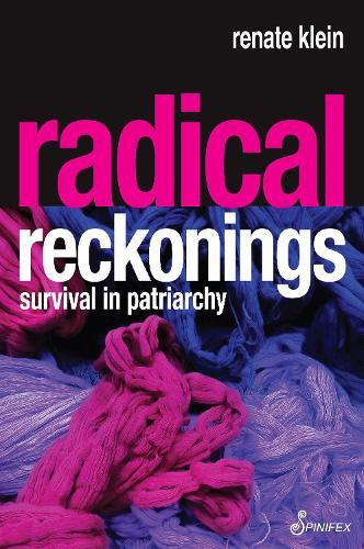 Radical Reckonings: Survival in Patriarchy  by Renate Klein, PhD. at Abbey's Bookshop, 