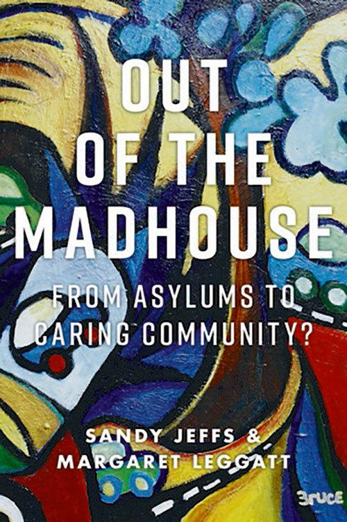 Out of the Madhouse: From Asylum to Mental Health Reform � Who Cares?