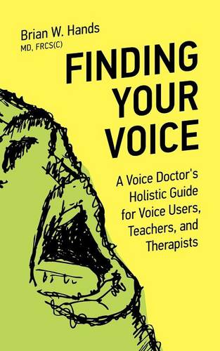 Finding Your Voice: A Voice Doctor's Holistic Guide for Voice Users, Teachers, and Therapists  by Brian W. Hands at Abbey's Bookshop, 
