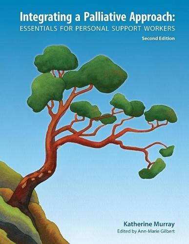 Integrating a Palliative Approach: Essentials for Personal Support Workers; Second Edition  by Katherine Murray at Abbey's Bookshop, 