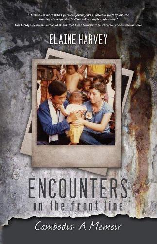 Encounters on the Front Line: Cambodia: A Memoir  by Elaine Harvey at Abbey's Bookshop, 