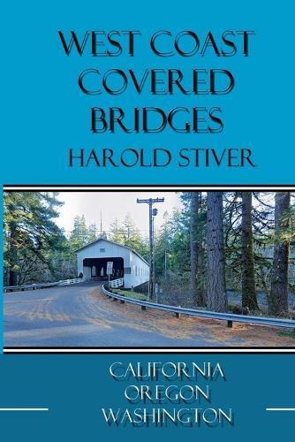 West Coast Covered Bridges  by Harold Stiver at Abbey's Bookshop, 