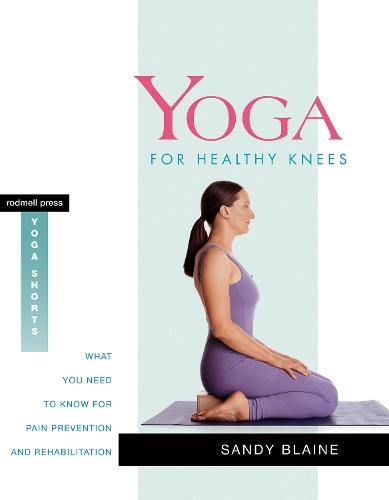 Yoga for Healthy Knees: What You Need to Know for Pain Prevention and Rehabilitation  by Sandy Blaine at Abbey's Bookshop, 