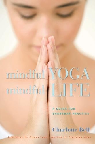 Mindful Yoga, Mindful Life: A Guide for Everyday Practice  by Charlotte Bell at Abbey's Bookshop, 