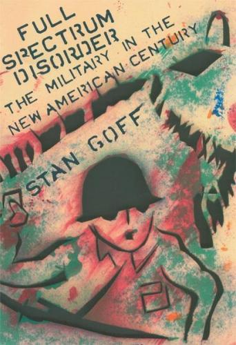 Full Spectrum Disorder: The Military in the New American Century  by Stan Goff at Abbey's Bookshop, 