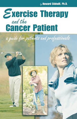 Exercise Therapy and the Cancer Patient: A Guide for Patients and Professionals  by Howard Stidwill at Abbey's Bookshop, 