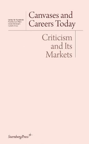 Canvases and Careers Today – Criticism and Its Markets  by Daniel Birnbaum at Abbey's Bookshop, 