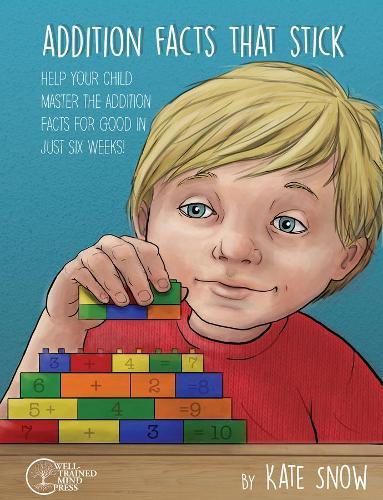 Addition Facts that Stick: Help Your Child Master the Addition Facts for Good in Just Six Weeks  by Kate Snow at Abbey's Bookshop, 