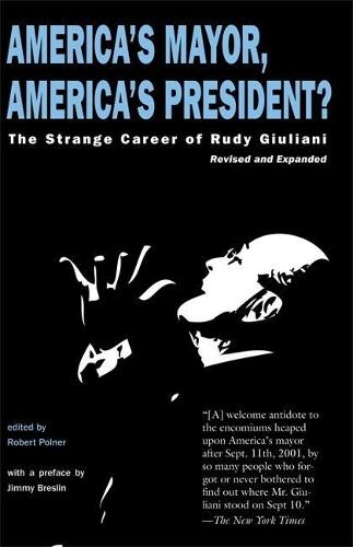 America's Mayor, America's President?: The Strange Career of Rudy Giuliani  by Robert Polner at Abbey's Bookshop, 