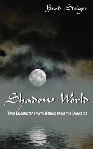 Shadow World: True Encounters with Beings from the Darkside  by Brad Steiger at Abbey's Bookshop, 
