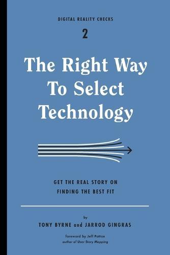 The Right Way to Select Technology: Get the Real Story on Finding the Best Fit  by Tony Byrne at Abbey's Bookshop, 