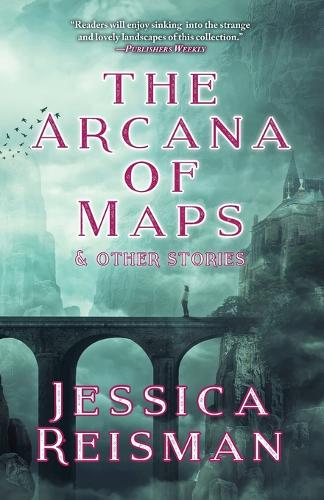 Arcana of Maps and Other Stories  by Jessica Reisman at Abbey's Bookshop, 