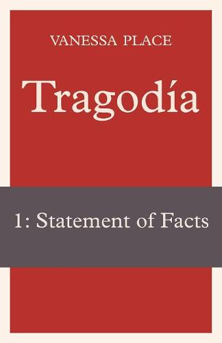 Tragodia 1: Statement of Facts  by Vanessa Place at Abbey's Bookshop, 