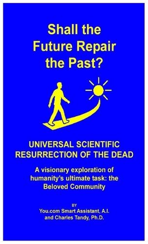 Shall the Future Repair the Past? Universal Scientific Resurrection of the Dead  by You Com Smart Assistant A I at Abbey's Bookshop, 