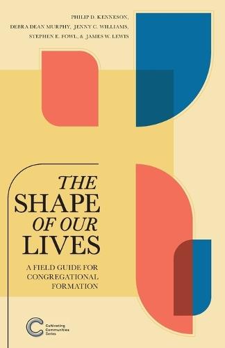 The Shape of Our Lives: A Field Guide for Congregational Formation  by Philip D Kenneson at Abbey's Bookshop, 