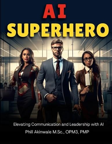AI Superhero: Elevating Communication and Leadership with AI  by Phill Akinwale at Abbey's Bookshop, 