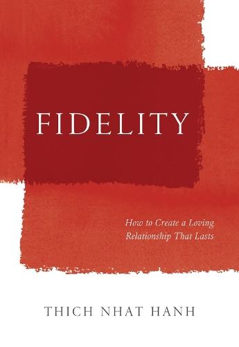 Fidelity: How to Create a Loving Relationship That Lasts  by Thich Nhat Hanh at Abbey's Bookshop, 