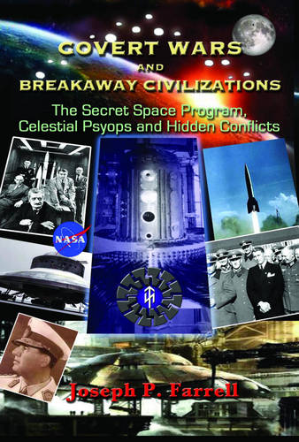 Covert Wars and Breakaway Civilizations: The Secret Space Program, Celestial Psyops and Hidden Conflicts  by Joseph P. Farrell (Joseph P. Farrell) at Abbey's Bookshop, 