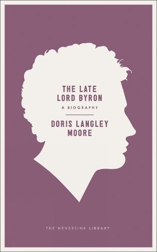 The Late Lord Byron: A Biography  by Doris Langley Moore at Abbey's Bookshop, 