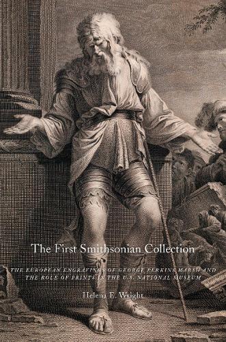 The First Smithsonian Collection: The European Engravings of George Perkins Marsh and the Role of Prints in the U.S. National Museum  by Helena Wright at Abbey's Bookshop, 