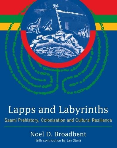 Lapps and Labyrinths: Saami Prehistory, Colonization, and Cultural Resilience  by Noel D. Broadbent at Abbey's Bookshop, 