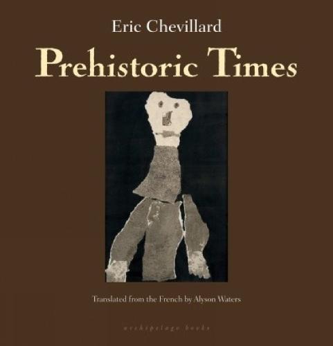 Prehistoric Times  by Eric Chevillard at Abbey's Bookshop, 