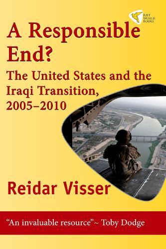 A Responsible End?: The United States and the Iraqi Transition, 2005-2010  by Reidar Visser at Abbey's Bookshop, 