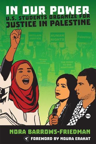 In Our Power: U.S. Students Organize for Justice in Palestine  by Nora Barrows-Friedman at Abbey's Bookshop, 