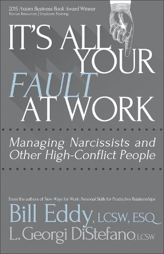 It's All Your Fault at Work!: Managing Narcissists and Other High-Conflict People  by Bill Eddy at Abbey's Bookshop, 
