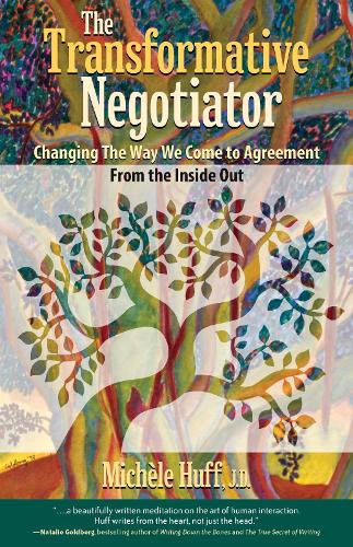 The Transformative Negotiator: Changing the Way We Come to Agreement from the Inside Out  by Michele Huff at Abbey's Bookshop, 