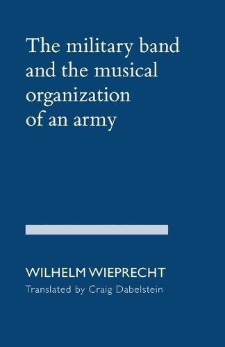 The Military Band and the Musical Organization of an Army  by Wilhelm Wieprecht at Abbey's Bookshop, 