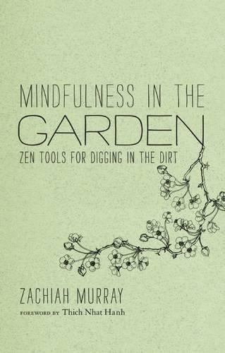 Mindfulness in the Garden: Zen Tools for Digging in the Dirt  by Zachiah Murray at Abbey's Bookshop, 