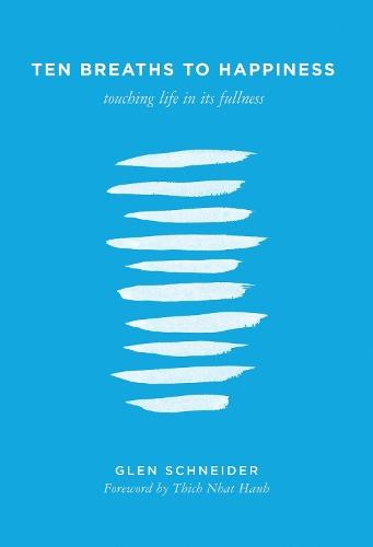 Ten Breaths to Happiness: Touching Life in its Fullness  by Glen Schneider at Abbey's Bookshop, 