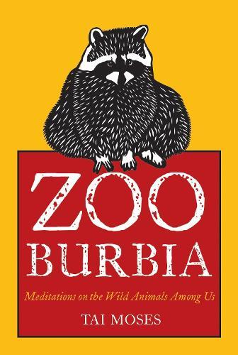 Zooburbia: Meditations on the Wild Animals Among Us  by Tai Moses at Abbey's Bookshop, 