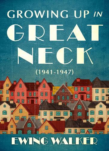 Growing Up In Great Neck, 1941-1947  by Ewing Walker at Abbey's Bookshop, 