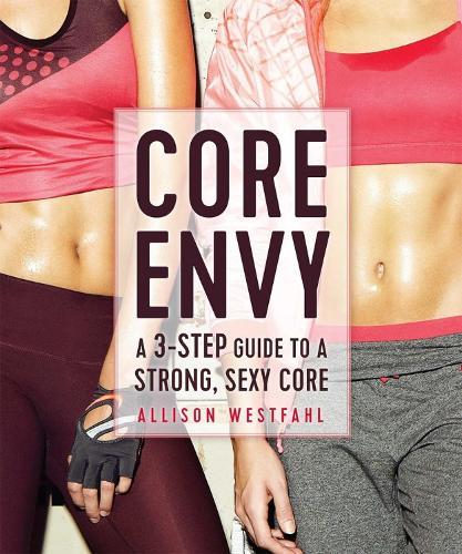 Core Envy: A 3-Step Guide to a Strong, Sexy Core  by Allison Westfahl at Abbey's Bookshop, 