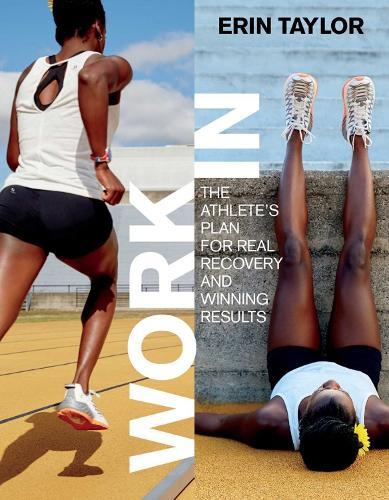Work In: The Athlete's Plan for Real Recovery and Winning Results  by Erin Taylor at Abbey's Bookshop, 