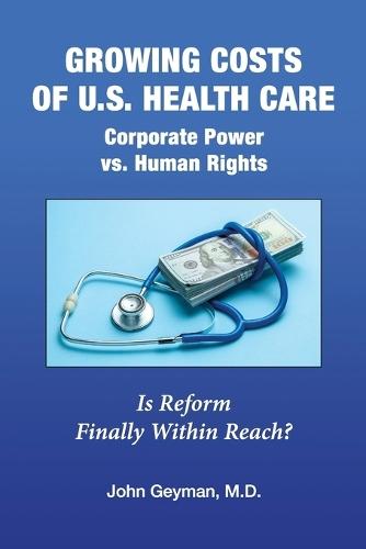 Growing Costs of U.S. Health Care Corporate Power vs. Human Rights  by John P Geyman at Abbey's Bookshop, 