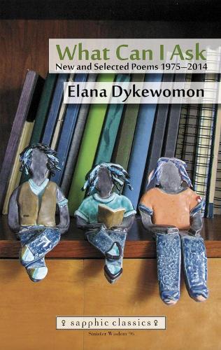 What Can I Ask: New and Selected Poems 1975-2014  by Elana Dykewomon at Abbey's Bookshop, 