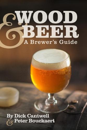 Wood & Beer: A Brewer's Guide  by Dick Cantwell at Abbey's Bookshop, 