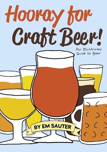 Hooray for Craft Beer!: An Illustrated Guide to Beer  by Em Sauter at Abbey's Bookshop, 