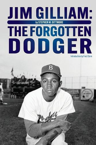 Jim Gilliam: The Forgotten Dodger  by Stephen W Dittmore at Abbey's Bookshop, 