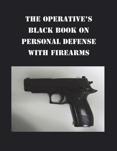 The Operative's Black Book on Personal Defense with Firearms  by Anthony B Wojcicki at Abbey's Bookshop, 