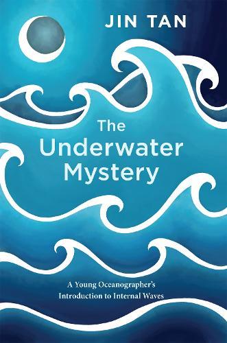 The Underwater Mystery: A Young Oceanographer's Introduction to Internal Waves  by Jin Tan at Abbey's Bookshop, 