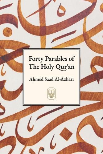 Forty Parables of The Holy Qur&#702;&#257;n  by Ahmad Saad Al-Azhari at Abbey's Bookshop, 