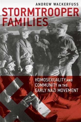 Stormtrooper Families – Homosexuality and Community in the Early Nazi Movement  by Andrew Wackerfuss at Abbey's Bookshop, 