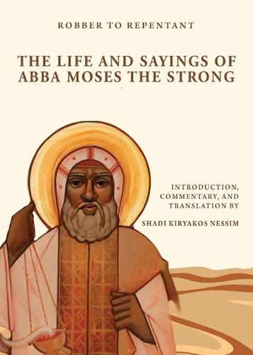 Robber to Repentant: The Life & Sayings of Abba Moses the Strong  by Fr James Nessim at Abbey's Bookshop, 