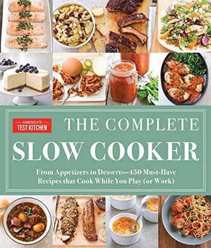 The Complete Slow Cooker: From Appetizers to Desserts - 400 Must-Have Recipes That Cook While You Play  by America's Test Kitchen at Abbey's Bookshop, 