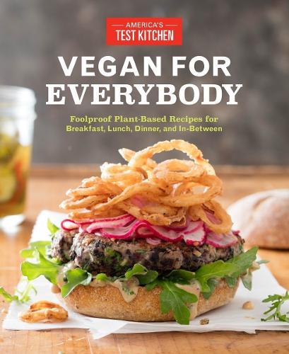Vegan for Everybody: Foolproof Plant-Based Recipes for Breakfast, Lunch, Dinner, and In-Between  by America's Test Kitchen at Abbey's Bookshop, 