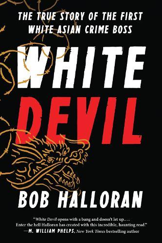 White Devil: The True Story of the First White Asian Crime Boss  by Bob Halloran at Abbey's Bookshop, 